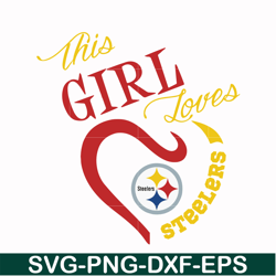 this girl loves pittsburgh steelers svg, pittsburgh steelers heart svg, pittsburgh steelers svg, sport svg, nfl svg, png