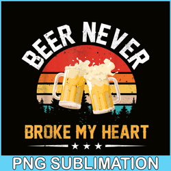 beer never broke my heart png funny drinking party gift png beer lover png