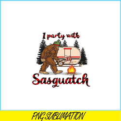 i party with sasquatch png bigfoot camping png camping lover png