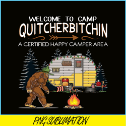 welcome to camp quitcherbitchin png bigfoot camp png happy camper png