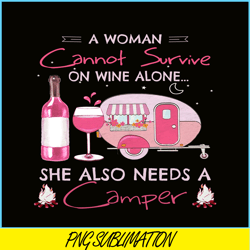 a woman cannot survive on wine alone png camping lover png camper png