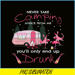 never take camping advice from me you will only end up drunk png dancing flamingo png pink camping png