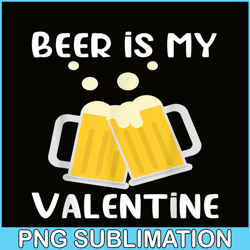 beer is my valentine png beer lover png beer time png