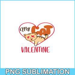 my cat is my valentine png, adorable valentine png, valentine holidays png