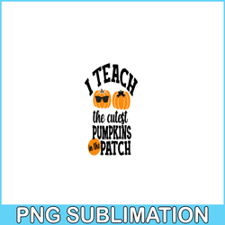 i teach the cutest pumpkin in the patch png, halloween valentine png, valentine holidays png
