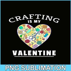 crafting is my valentine png, craft valentine png, valentine holidays png