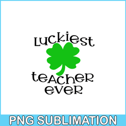 luckiest teacher ever png, quotes bvalentine png, valentine holidays png