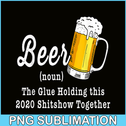 funny beer pbg the glue holding this 2020 shitshow together png funny beer definition png