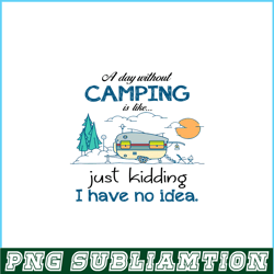 day without is camping png sewing just kidding png camping png