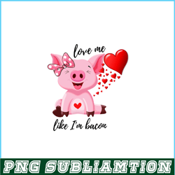 love me like im bacon png, cute valentine png, valentine holidays png