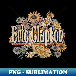 personalized clapton name birthday eric 70s 80s 90s styles - high-quality png sublimation download - perfect for sublimation art