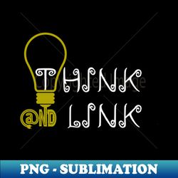 think and link - exclusive png sublimation download - perfect for sublimation art