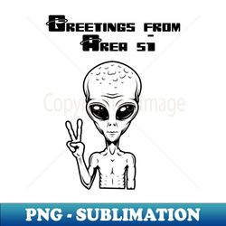 greetings from area 51 - professional sublimation digital download - unleash your creativity