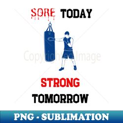 sore today strong tomorrow boxing - modern sublimation png file - perfect for sublimation mastery