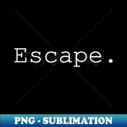 escape - instant sublimation digital download - bring your designs to life