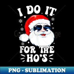 i do it for the ho's funny inappropriate christmas men santa - vintage sublimation png download - boost your success with this inspirational png download