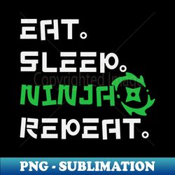 eat sleep ninja repeat - high-resolution png sublimation file - spice up your sublimation projects