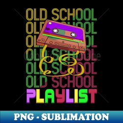 old school playlist cassette retro - instant png sublimation download - unlock vibrant sublimation designs