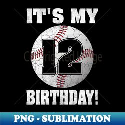 baseball its my 12th birthday 12 years old boy girl - digital sublimation download file - perfect for creative projects