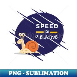 speed is relative - instant sublimation digital download - perfect for sublimation art