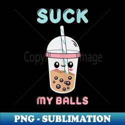 funny cute kawaii suck my balls boba tea bubble tea anime - aesthetic sublimation digital file - unlock vibrant sublimation designs