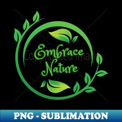 embrace nature motivation design - modern sublimation png file - stunning sublimation graphics