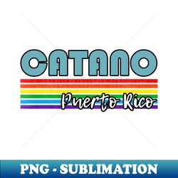 Catano Puerto Rico Pride Shirt Catano LGBT Gift LGBTQ Supporter Tee Pride Month Rainbow Pride Parade - Stylish Sublimation Digital Download - Perfect for Creative Projects