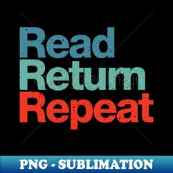 read return repeat - professional sublimation digital download - bring your designs to life