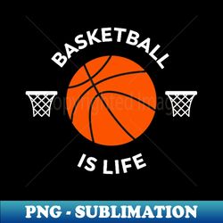 basketball is life - stylish sublimation digital download - perfect for sublimation art