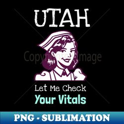 Utah Let Me Check Your Vitals - Modern Sublimation PNG File - Perfect for Creative Projects