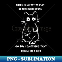 cat want box to play - modern sublimation png file - perfect for creative projects