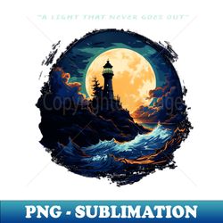 a light that never goes out - lighthouse art - exclusive sublimation digital file - boost your success with this inspirational png download