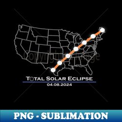 America Totality Total Solar Eclipse April 8 2024 - PNG Transparent Sublimation File - Create with Confidence