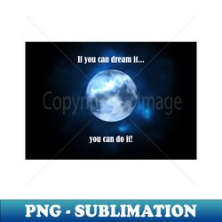 if you can dream it you can do it - stylish sublimation digital download - transform your sublimation creations