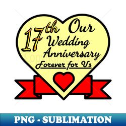 Our 17th Wedding anniversary - Professional Sublimation Digital Download - Enhance Your Apparel with Stunning Detail