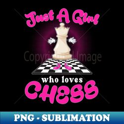 just a girl who loves chess - png transparent sublimation file - vibrant and eye-catching typography