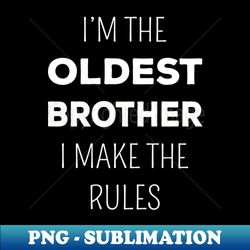 matching brothers - oldest brother i make the rules i - high-quality png sublimation download - enhance your apparel with stunning detail