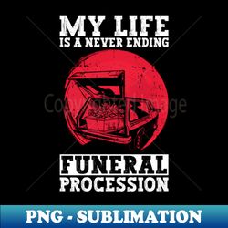 my life is a never ending funeral procession - goth gothic - retro png sublimation digital download - perfect for personalization