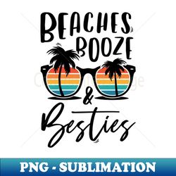 beaches booze  besties - exclusive sublimation digital file - perfect for personalization