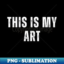 this is my art - sublimation-ready png file - perfect for sublimation art