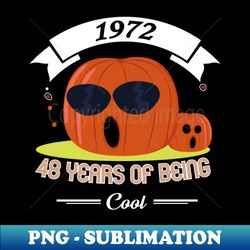 vintage 1972 48 years of being cool - trendy sublimation digital download - perfect for personalization
