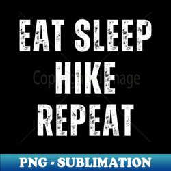 eat sleep hike repeat - stylish sublimation digital download - perfect for personalization