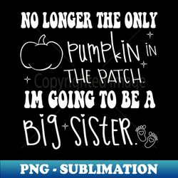 no longer the only pumpkin - big sister - vintage sublimation png download - unleash your inner rebellion