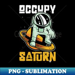 occupy saturn - saturn planet space lover - modern sublimation png file - spice up your sublimation projects