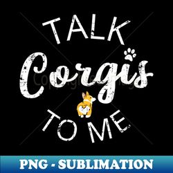 talk corgis to me ii - modern sublimation png file - instantly transform your sublimation projects