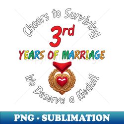 cheers to surviving 3rd years of marriage - we deserve a medal - png transparent sublimation file - perfect for sublimation art
