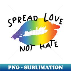 spread love not hate - premium png sublimation file - revolutionize your designs