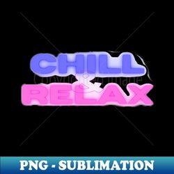 chill and relax - professional sublimation digital download - perfect for sublimation art