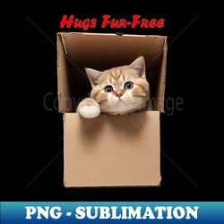 hugs fur-free adorable cat in a box design 6 - exclusive sublimation digital file - defying the norms