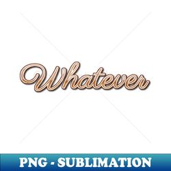 whatever - decorative sublimation png file - stunning sublimation graphics